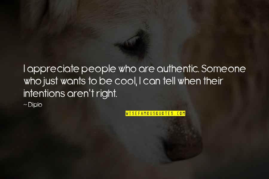 Intentions Quotes By Diplo: I appreciate people who are authentic. Someone who