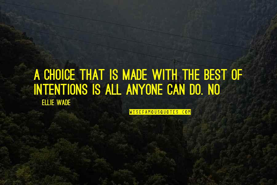 Intentions Quotes By Ellie Wade: A choice that is made with the best