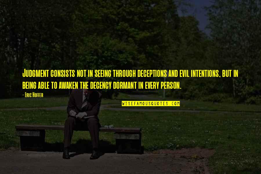 Intentions Quotes By Eric Hoffer: Judgment consists not in seeing through deceptions and
