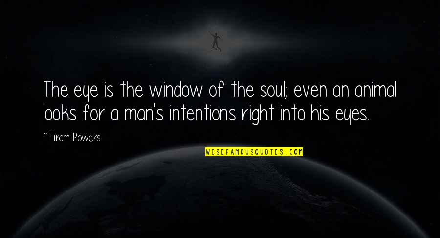 Intentions Quotes By Hiram Powers: The eye is the window of the soul;