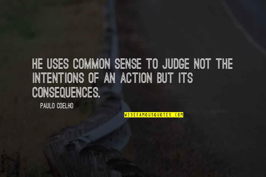 Intentions Quotes By Paulo Coelho: He uses common sense to judge not the