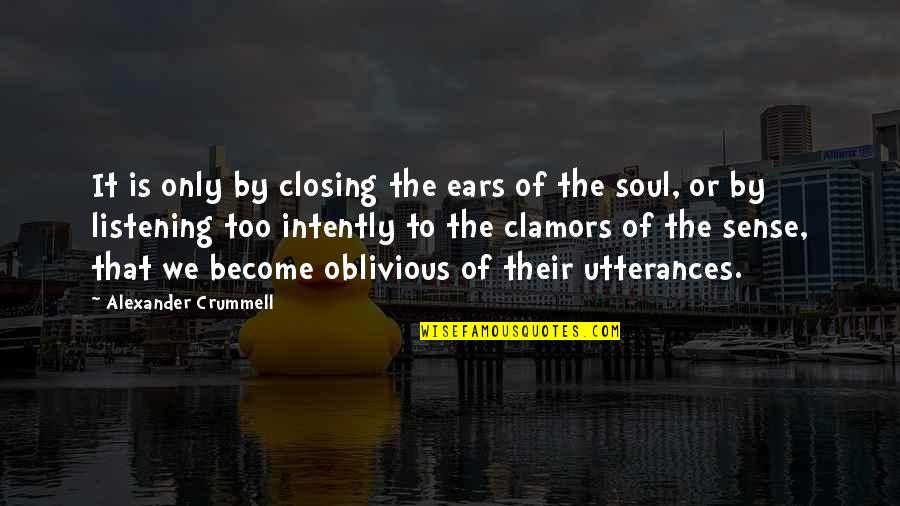 Intently Quotes By Alexander Crummell: It is only by closing the ears of