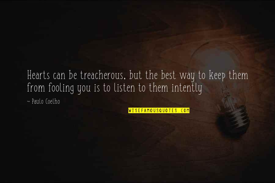 Intently Quotes By Paulo Coelho: Hearts can be treacherous, but the best way