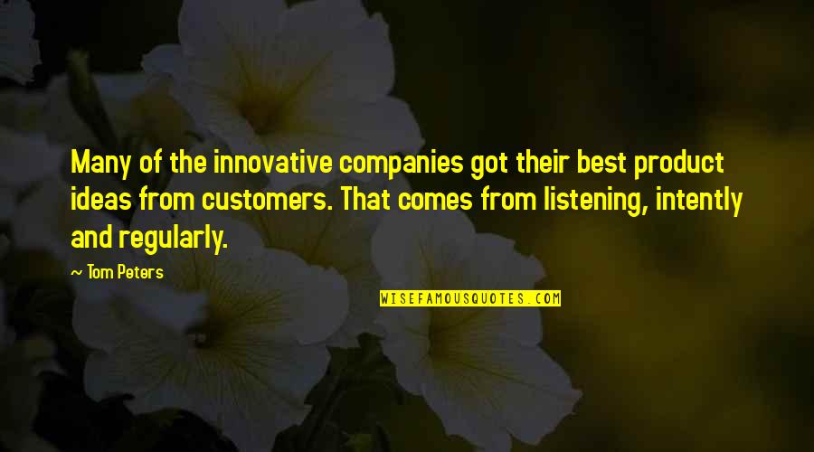 Intently Quotes By Tom Peters: Many of the innovative companies got their best