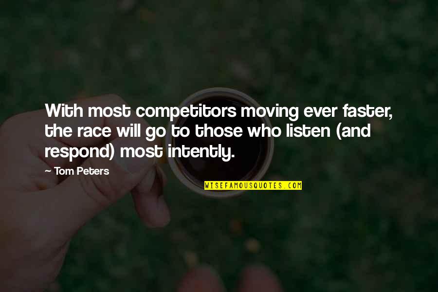 Intently Quotes By Tom Peters: With most competitors moving ever faster, the race