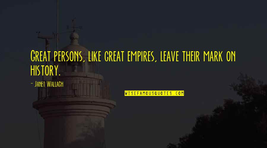 Intentos Sinonimo Quotes By Janet Wallach: Great persons, like great empires, leave their mark