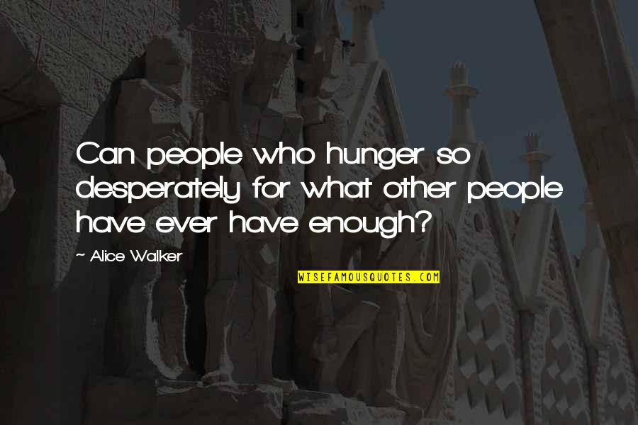 Inter Brain Synchrony Quotes By Alice Walker: Can people who hunger so desperately for what