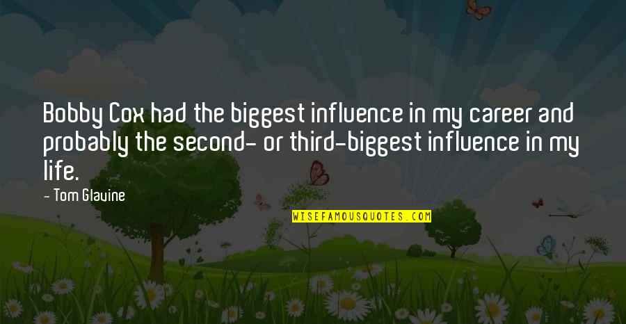Inter Lazio Quote Quotes By Tom Glavine: Bobby Cox had the biggest influence in my Inter Lazio Quote Quotes By Tom Glavine: Bobby Cox had the biggest influence in my