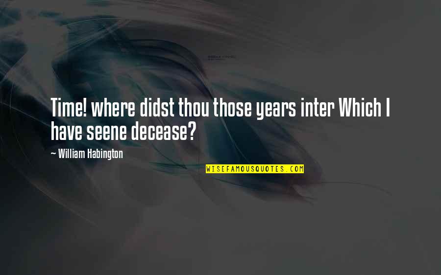 Inter Quotes By William Habington: Time! where didst thou those years inter Which