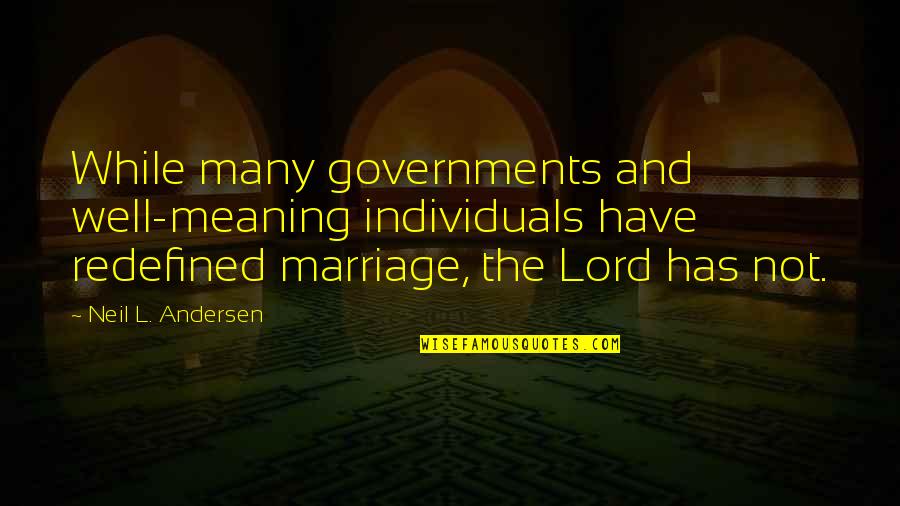 Inter Religion Love Quotes By Neil L. Andersen: While many governments and well-meaning individuals have redefined