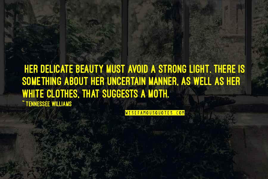 Inter Religious Quotes By Tennessee Williams: [Her delicate beauty must avoid a strong light. Inter Religious Quotes By Tennessee Williams: [Her delicate beauty must avoid a strong light.