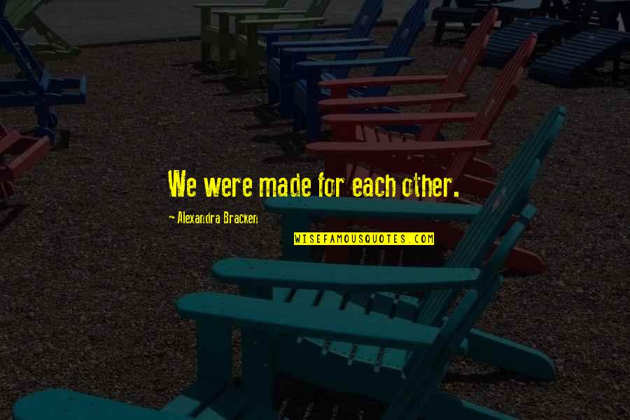 Inter Roma Quotes By Alexandra Bracken: We were made for each other.