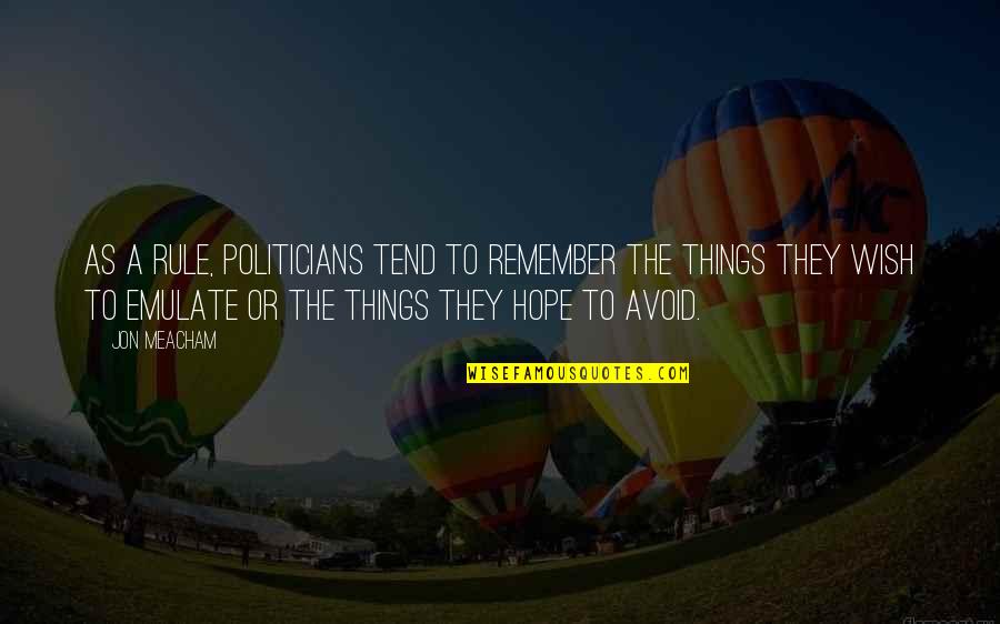 Interabang Quotes By Jon Meacham: As a rule, politicians tend to remember the