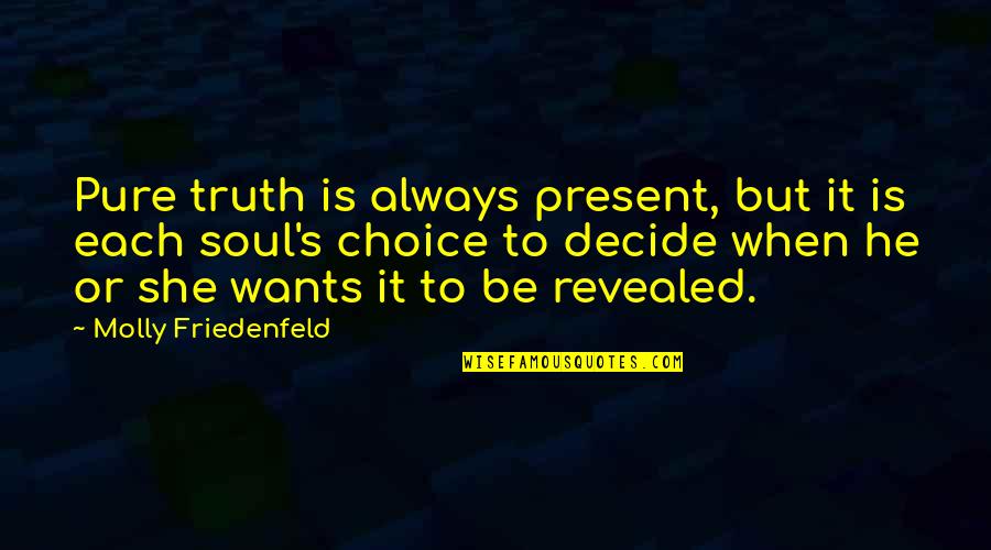 Interabang Quotes By Molly Friedenfeld: Pure truth is always present, but it is Interabang Quotes By Molly Friedenfeld: Pure truth is always present, but it is