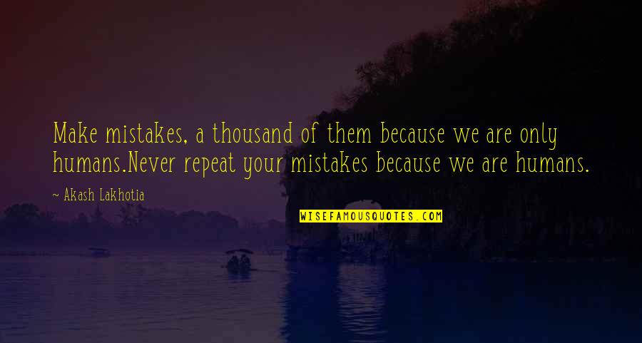 Interactie Quotes By Akash Lakhotia: Make mistakes, a thousand of them because we