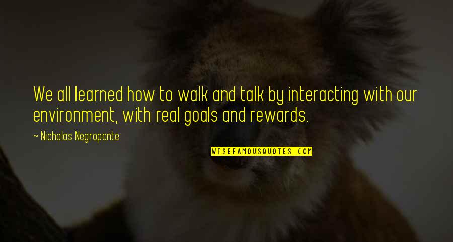 Interacting Quotes By Nicholas Negroponte: We all learned how to walk and talk