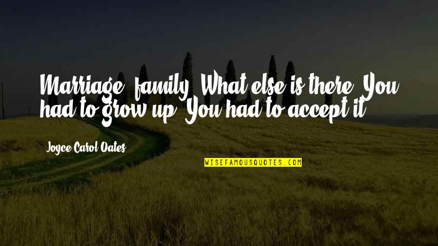 Interacting With Animals Quotes By Joyce Carol Oates: Marriage, family. What else is there? You had