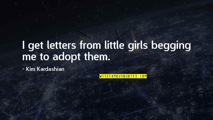 Interacting With Animals Quotes By Kim Kardashian: I get letters from little girls begging me