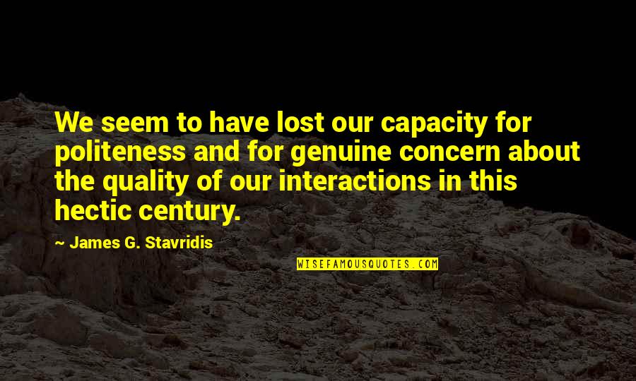 Interactions Quotes By James G. Stavridis: We seem to have lost our capacity for