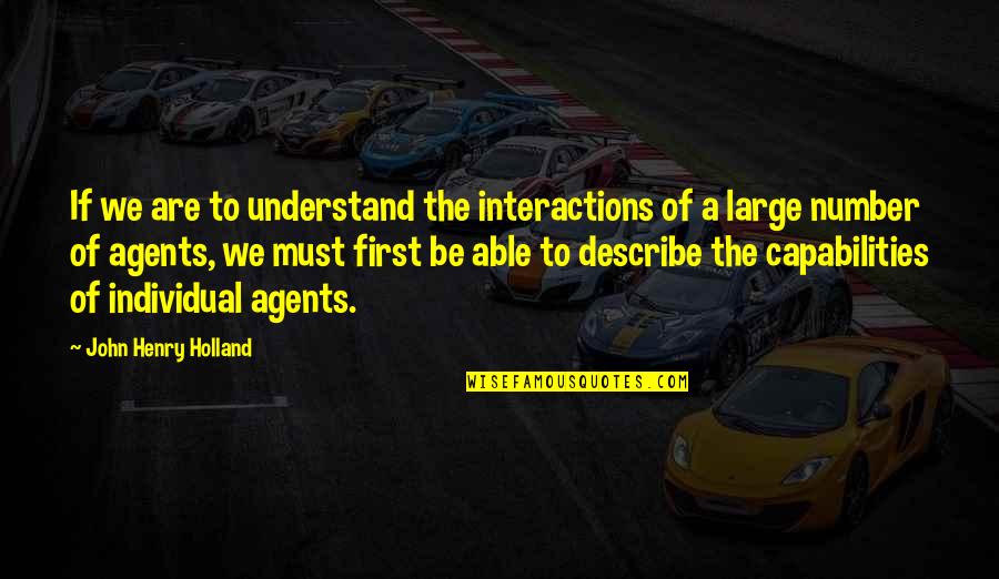 Interactions Quotes By John Henry Holland: If we are to understand the interactions of