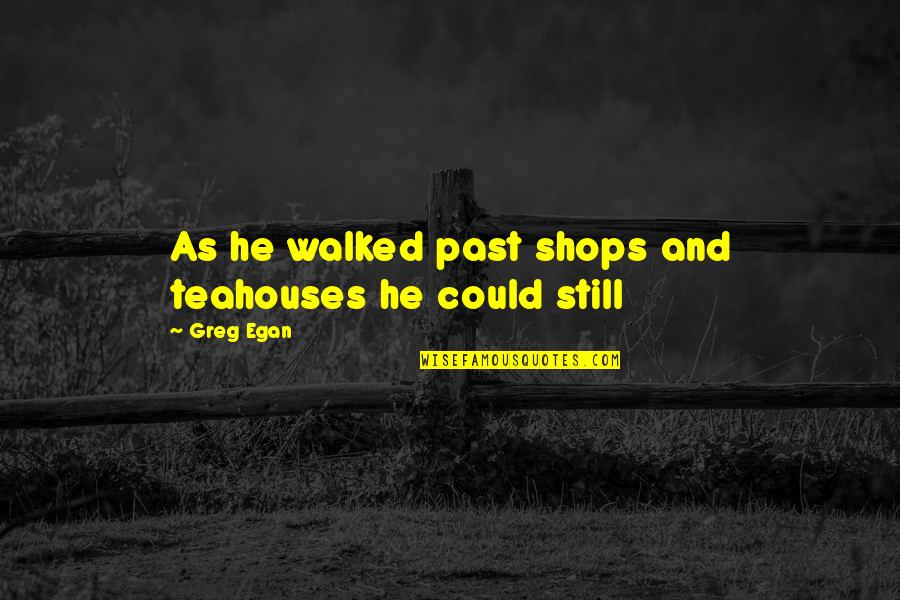 Interactive Leadership Quotes By Greg Egan: As he walked past shops and teahouses he