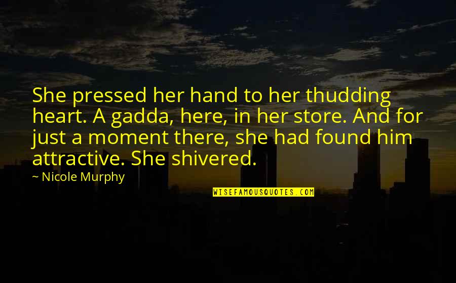Interactive Leadership Quotes By Nicole Murphy: She pressed her hand to her thudding heart.