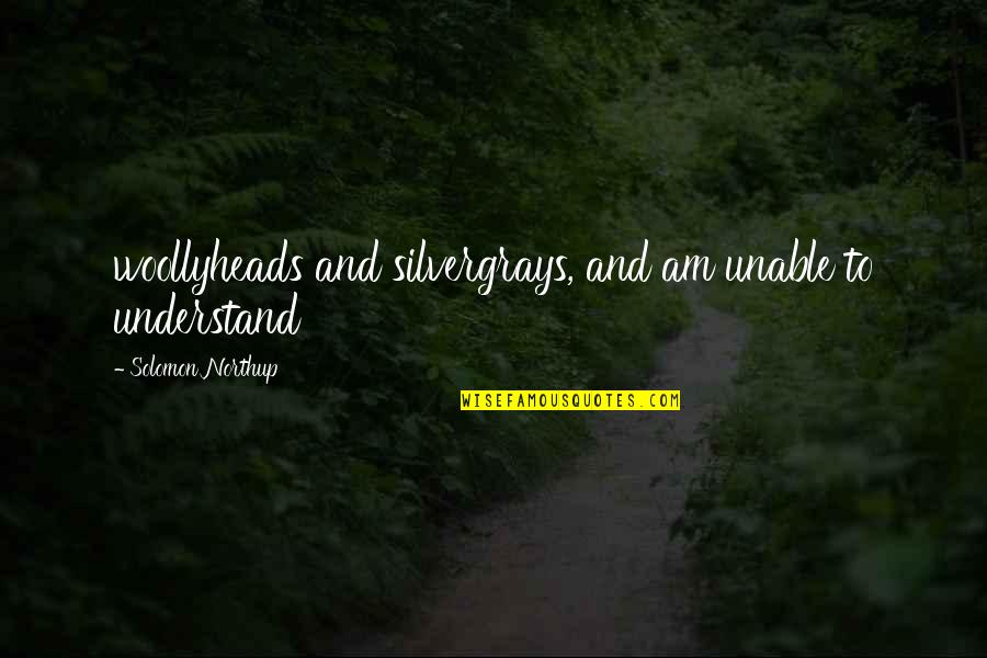 Interactive Leadership Quotes By Solomon Northup: woollyheads and silvergrays, and am unable to understand