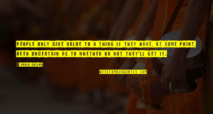 Interactive Marketing Quotes By Paulo Coelho: People only give value to a thing if