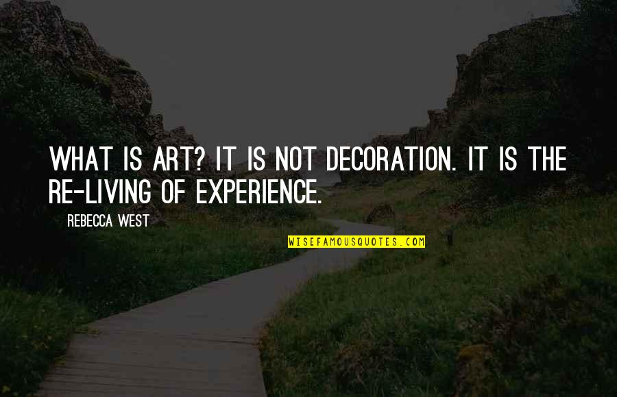 Interactive Teaching Quotes By Rebecca West: What is art? It is not decoration. It