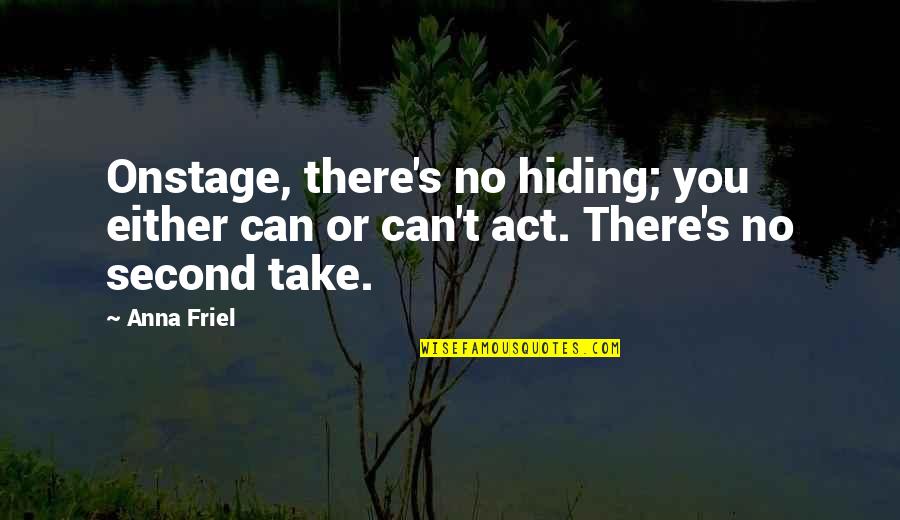 Interactively Quotes By Anna Friel: Onstage, there's no hiding; you either can or