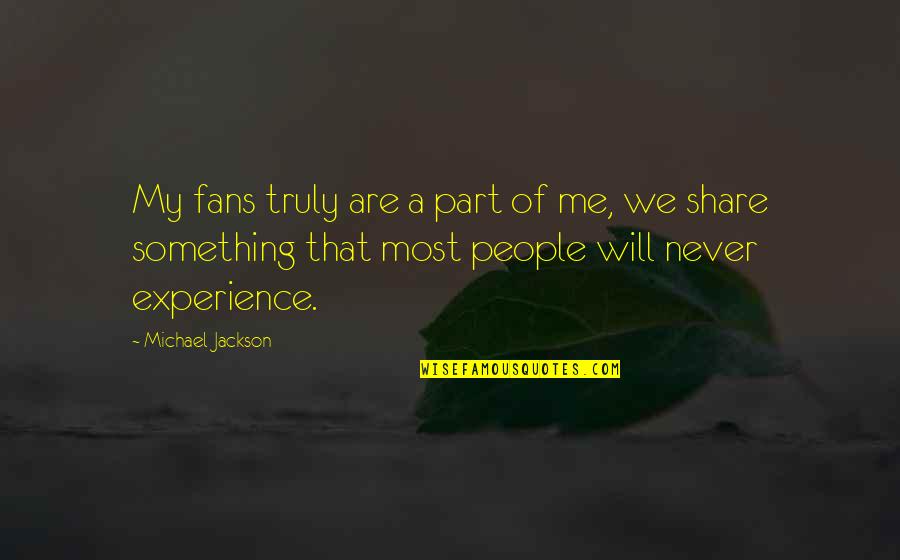 Interactively Quotes By Michael Jackson: My fans truly are a part of me,
