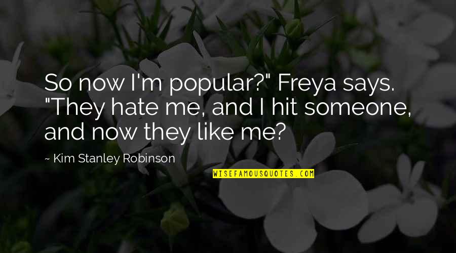 Interactivity Board Quotes By Kim Stanley Robinson: So now I'm popular?" Freya says. "They hate