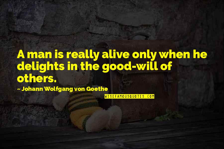 Interacts Synonyms Quotes By Johann Wolfgang Von Goethe: A man is really alive only when he
