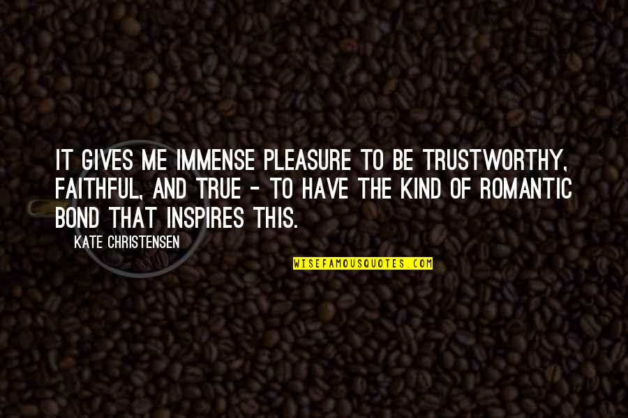 Interacts Synonyms Quotes By Kate Christensen: It gives me immense pleasure to be trustworthy,