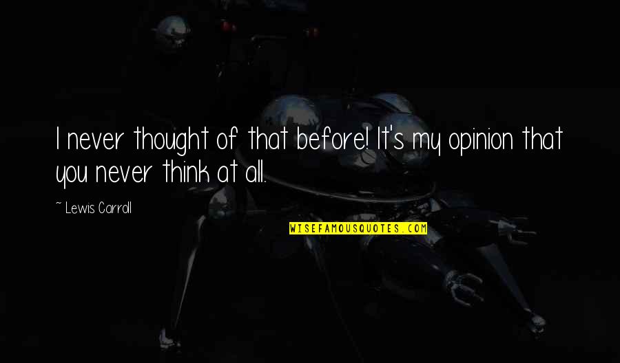 Interactuar Medellin Quotes By Lewis Carroll: I never thought of that before! It's my
