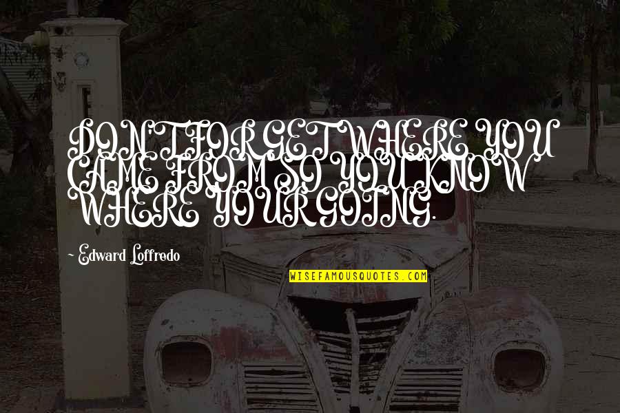 Interaksi Obat Quotes By Edward Loffredo: DON'T FOR GET WHERE YOU CAME FROM SO Interaksi Obat Quotes By Edward Loffredo: DON'T FOR GET WHERE YOU CAME FROM SO