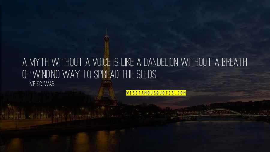 Interbreeding Humans Quotes By V.E Schwab: A myth without a voice is like a Interbreeding Humans Quotes By V.E Schwab: A myth without a voice is like a