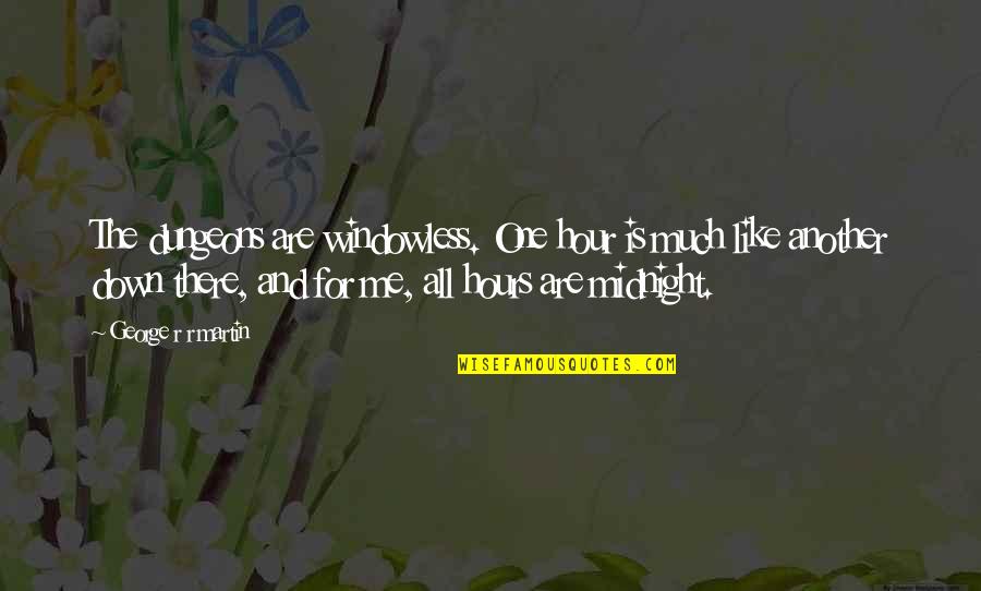 Interbreeding Mental Disorder Quotes By George R R Martin: The dungeons are windowless. One hour is much