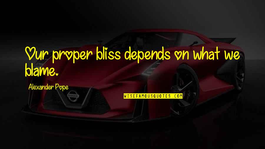 Intercalary Quotes By Alexander Pope: Our proper bliss depends on what we blame.