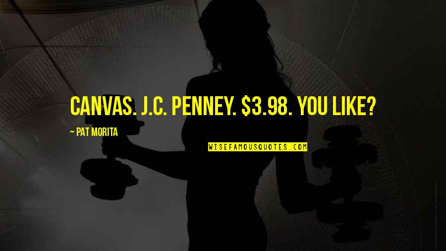 Intercambiar Una Quotes By Pat Morita: Canvas. J.C. Penney. $3.98. You like?