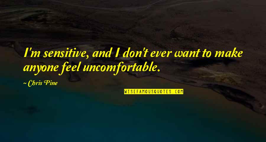 Intercambios Modales Quotes By Chris Pine: I'm sensitive, and I don't ever want to