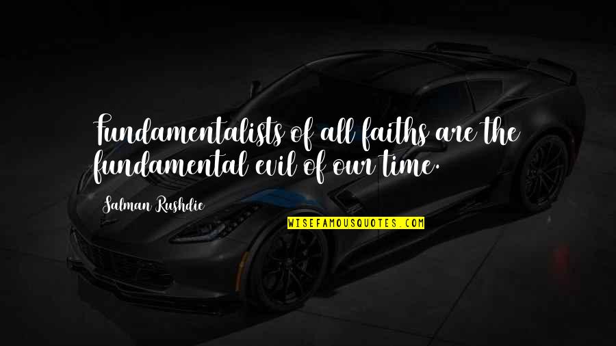 Intercambios Modales Quotes By Salman Rushdie: Fundamentalists of all faiths are the fundamental evil Intercambios Modales Quotes By Salman Rushdie: Fundamentalists of all faiths are the fundamental evil