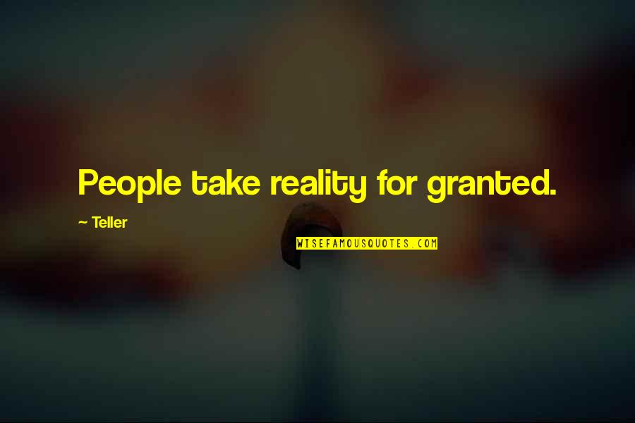Intercambiosvirtuales Quotes By Teller: People take reality for granted.