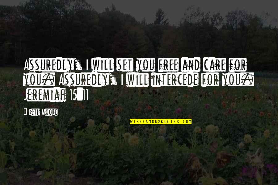 Intercede Quotes By Beth Moore: Assuredly, I will set you free and care