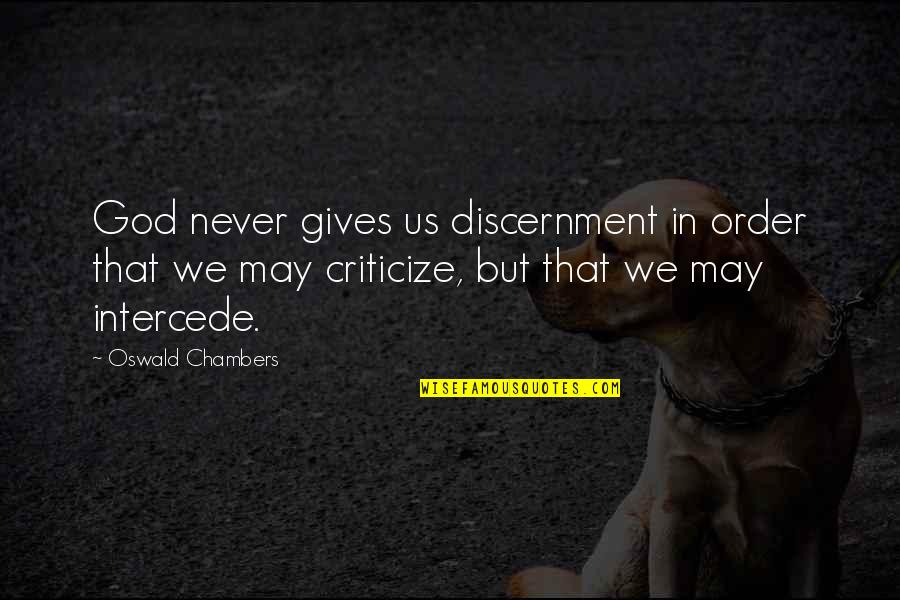 Intercede Quotes By Oswald Chambers: God never gives us discernment in order that