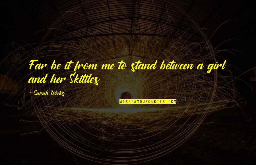 Intercedes Quotes By Sarah Weeks: Far be it from me to stand between