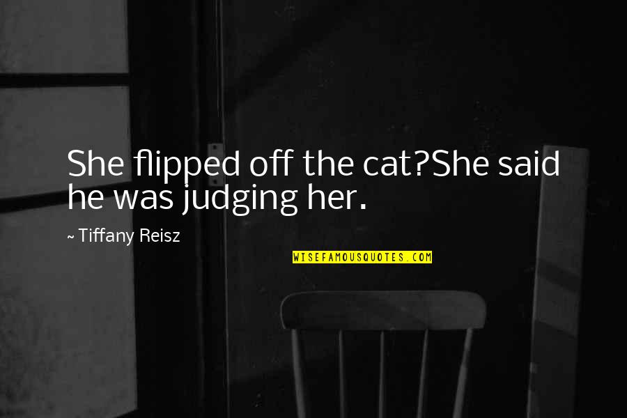 Intercedes Quotes By Tiffany Reisz: She flipped off the cat?She said he was