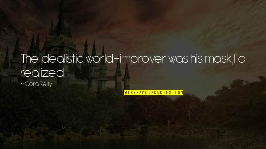 Intercepted Houses Quotes By Cora Reilly: The idealistic world-improver was his mask,I'd realized. Intercepted Houses Quotes By Cora Reilly: The idealistic world-improver was his mask,I'd realized.