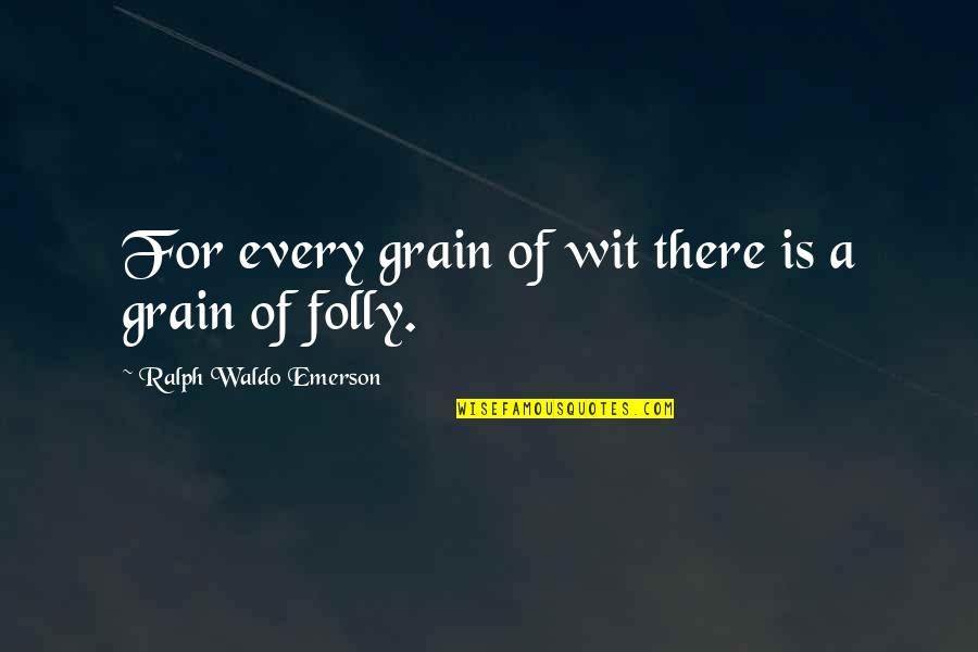 Interception Football Quotes By Ralph Waldo Emerson: For every grain of wit there is a