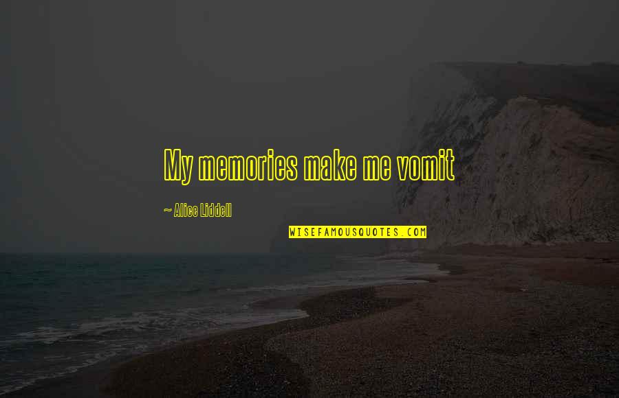 Interception Quotes By Alice Liddell: My memories make me vomit